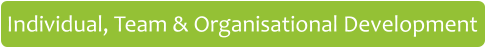 Individual, Team & Organisational Development