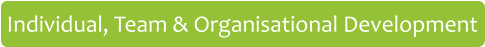 Individual, Team & Organisational Development